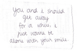 Get Away For A While, I Just Wanna Be Alone With Your Smile: Quote ...