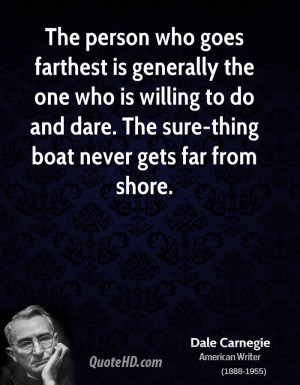 The person who goes farthest is generally the one who is willing to do ...