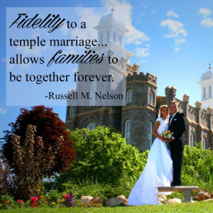... marriage allows families to be together forever.... Russell M. Nelson