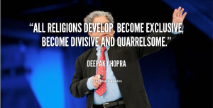 All religions develop, become exclusive, become divisive and ...