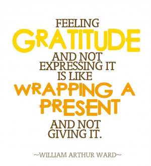 Poster> Feeling gratitude and not expressing it is like wrapping a ...