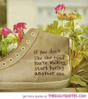 dont-like-road-your-walking-on-quote-good-life-quotes-sayings-pictures ...