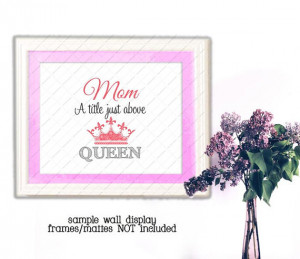 Mom a title just above QUEEN....mother quote mom Mother's Day diy ...