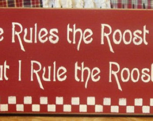 He rules the roost but I rule the Rooster primitive wood sign