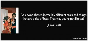 ve always chosen incredibly different roles and things that are ...