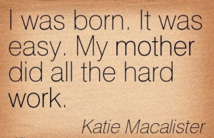 Great Work Quote by Katie Macalister – My Mother did all Hard Work.