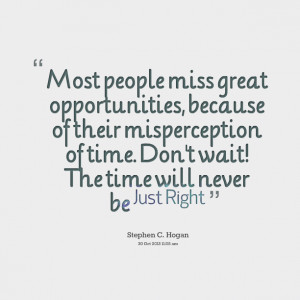 ... misperception of time don't wait! the time will never be just right