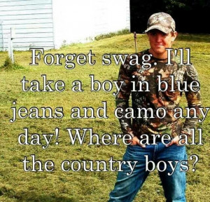 take a boy in blue jeans and camo any day! Country Lovin, Boys Quotes ...