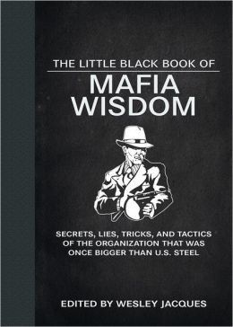 The Little Black Book of Mafia Wisdom: Secrets, Lies, Tricks, and ...