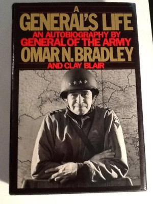 ... Life: An Autobiography by General of the Army Omar N. Bradley
