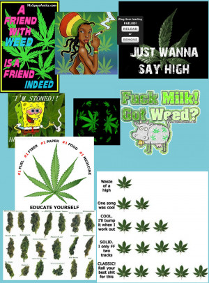 Weed Quotes For Myspace Weed is a good