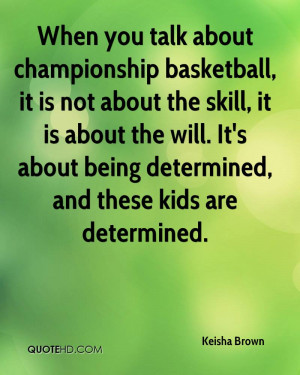 When you talk about championship basketball, it is not about the skill ...