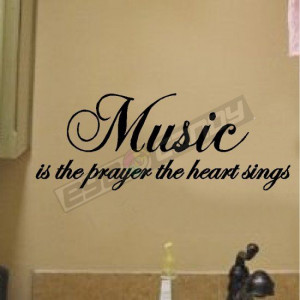 Music is the prayer the heart sings