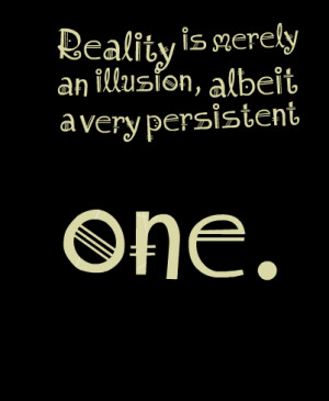 Quotes Picture: reality is merely an illusion, albeit a very ...