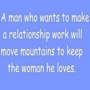 man who wants to make a relationship work will move mountains to ...