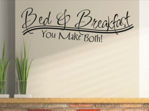 Wall quote decal Bed & Breakfast You Make Both