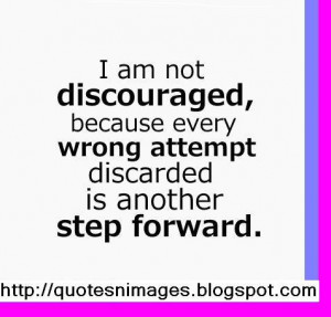 Am Not Discouraged Because Every Wrong Attempt Discarded Is Another ...