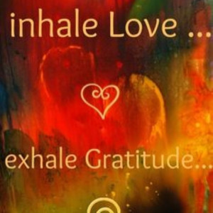 Inhale love, exhale gratitude