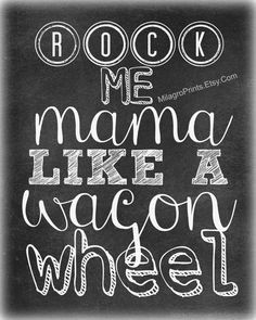 ... Rock me Mama Like a Wagon Wheel Art Quote Music Lyrics Darious Rucker