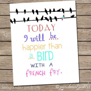 ll Be (Happy as a Bird with a French Fry) -Wall Art, Quote ...