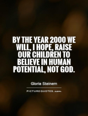 ... our children to believe in human potential, not God. Picture Quote #1