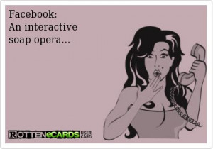 Facebook: An interactive soap opera...