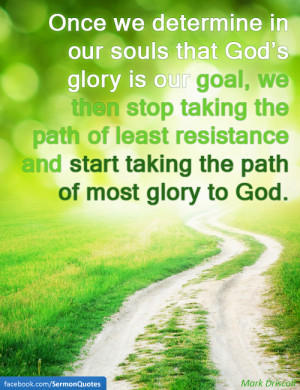 our souls that God’s glory is our goal, we then stop taking the path ...