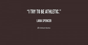 quote-Lara-Spencer-i-try-to-be-athletic-236077.png
