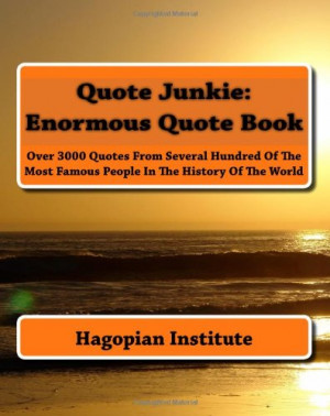 Quote Junkie: Enormous Quote Book: Over 3000 Quotes From Several ...
