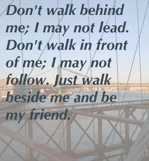 Just walk beside me and be my friend