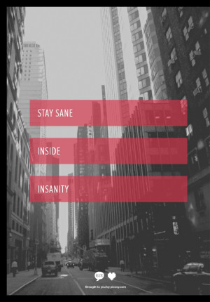 Stay sane inside insanity