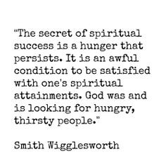 ... God was and is looking for hungry, thirsty people.” ~ Smith