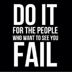 do it for the people who want to see you fail Motivational Quotes Do ...