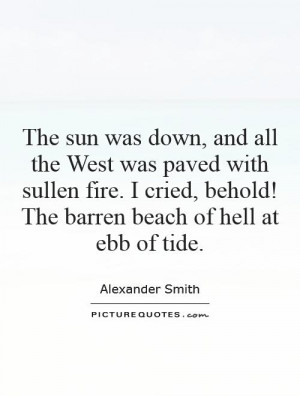 ... , behold! The barren beach of hell at ebb of tide. Picture Quote #1