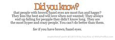 Did you know? that people with brown/hazel eyes are most fun and happy ...