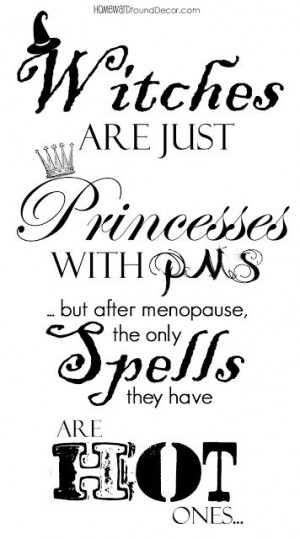 Witches Are Just Princess With Pns - But After Menopause,The Only ...