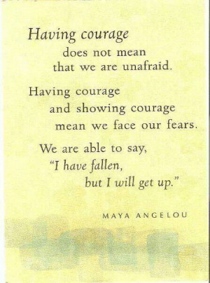 Having courage does not mean that we are unafraid. Having courage and ...
