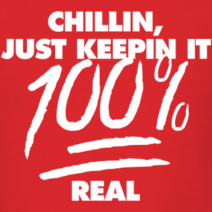 chillin-just-keepin-it-100-real_tshirt-design.png
