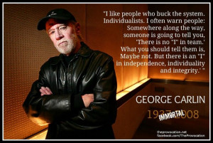 Great quotes by George Carlin...love this man, so glad I got to see ...