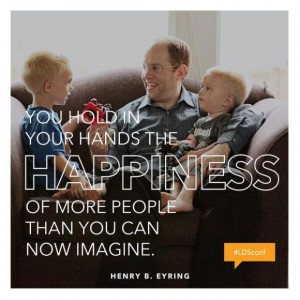 Quote by Henry B. Eyring, LDS General Conference, April 2014.