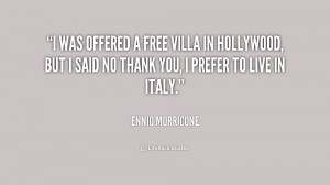 was offered a free villa in Hollywood, but I said no thank you, I ...