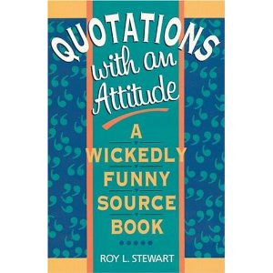 Quotations With an Attitude: A Wickedly Funny Source Book Roy L ...