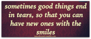 ... http www quotes99 com sometimes good things end in tears so that you