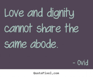 dignity cannot share the same abode dignity love meetville quotes