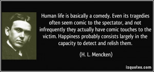 comedy. Even its tragedies often seem comic to the spectator ...