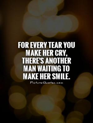... her cry, there's another man waiting to make her smile Picture Quote