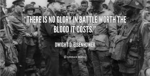 quote-Dwight-D.-Eisenhower-there-is-no-glory-in-battle-worth-47956_1 ...