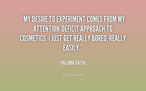 My desire to experiment comes from my attention-deficit approach to ...