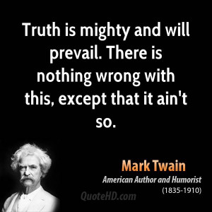 Truth is mighty and will prevail. There is nothing wrong with this ...
