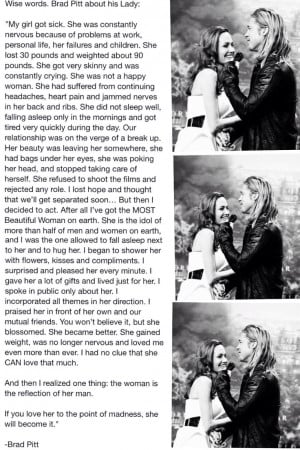 Brad pitt about his wife Angelina Jolie. Too cute. True. Love it.